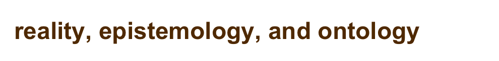 reality, epistemology, and ontology